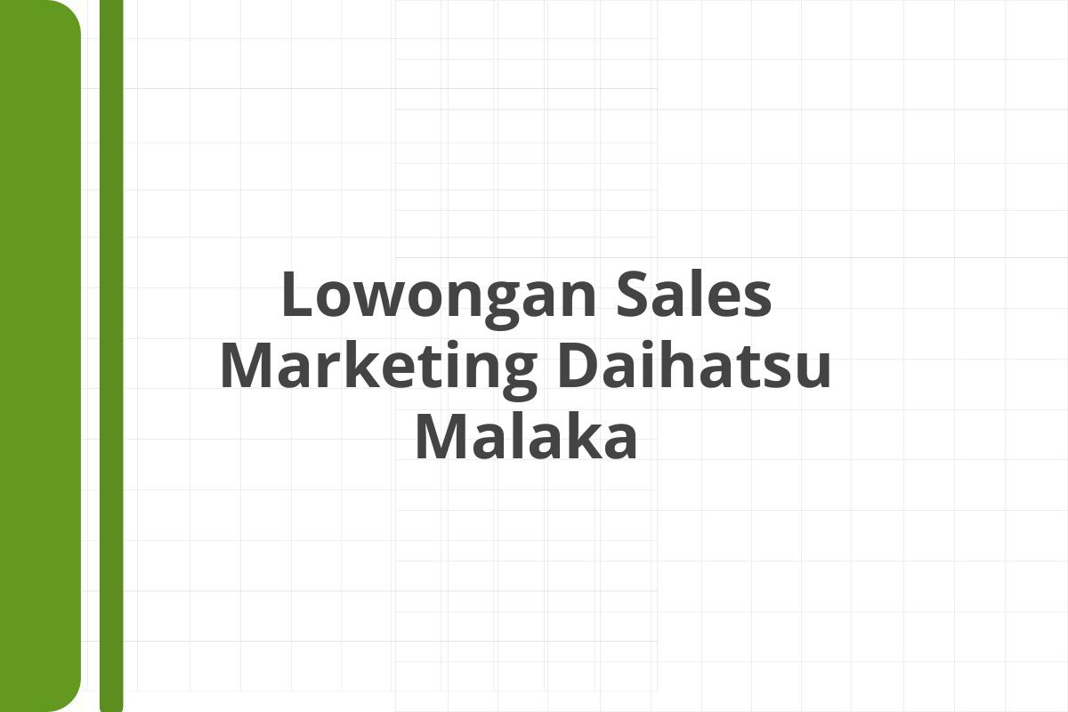 Lowongan Sales Marketing Daihatsu Malaka