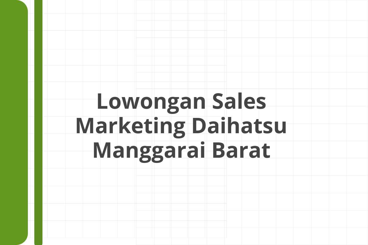 Lowongan Sales Marketing Daihatsu Manggarai Barat