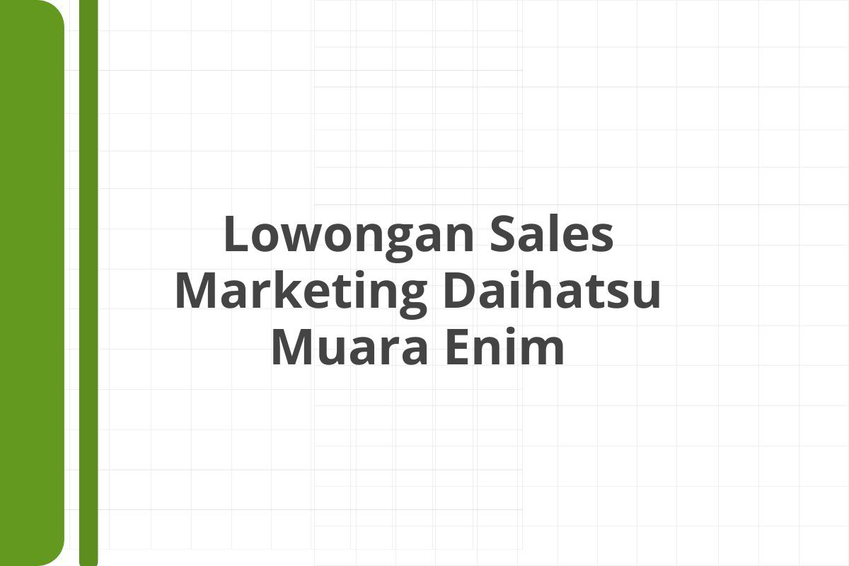 Lowongan Sales Marketing Daihatsu Muara Enim