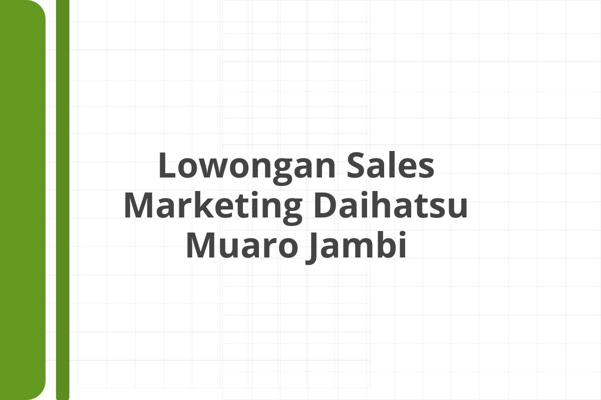 Lowongan Sales Marketing Daihatsu Muaro Jambi