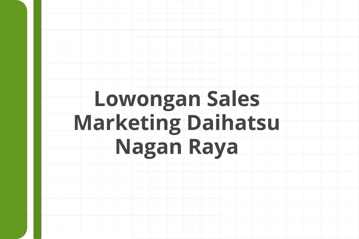 Lowongan Sales Marketing Daihatsu Nagan Raya