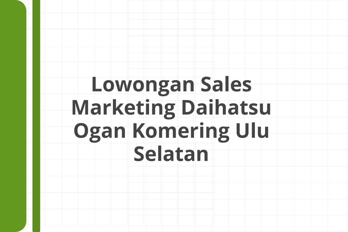 Lowongan Sales Marketing Daihatsu Ogan Komering Ulu Selatan