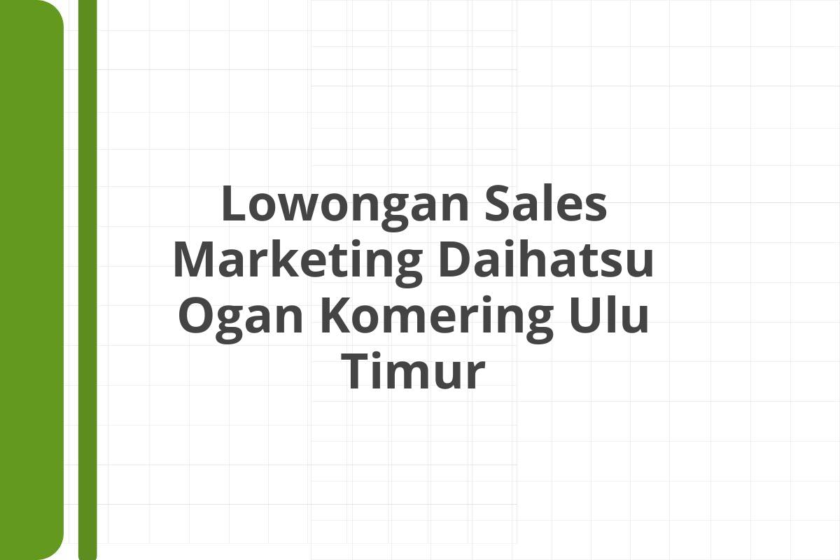 Lowongan Sales Marketing Daihatsu Ogan Komering Ulu Timur