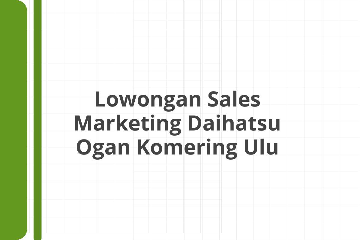 Lowongan Sales Marketing Daihatsu Ogan Komering Ulu