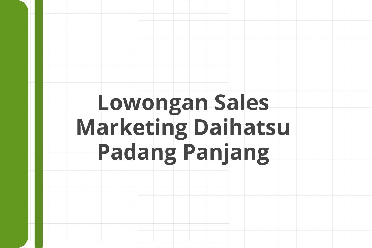 Lowongan Sales Marketing Daihatsu Padang Panjang