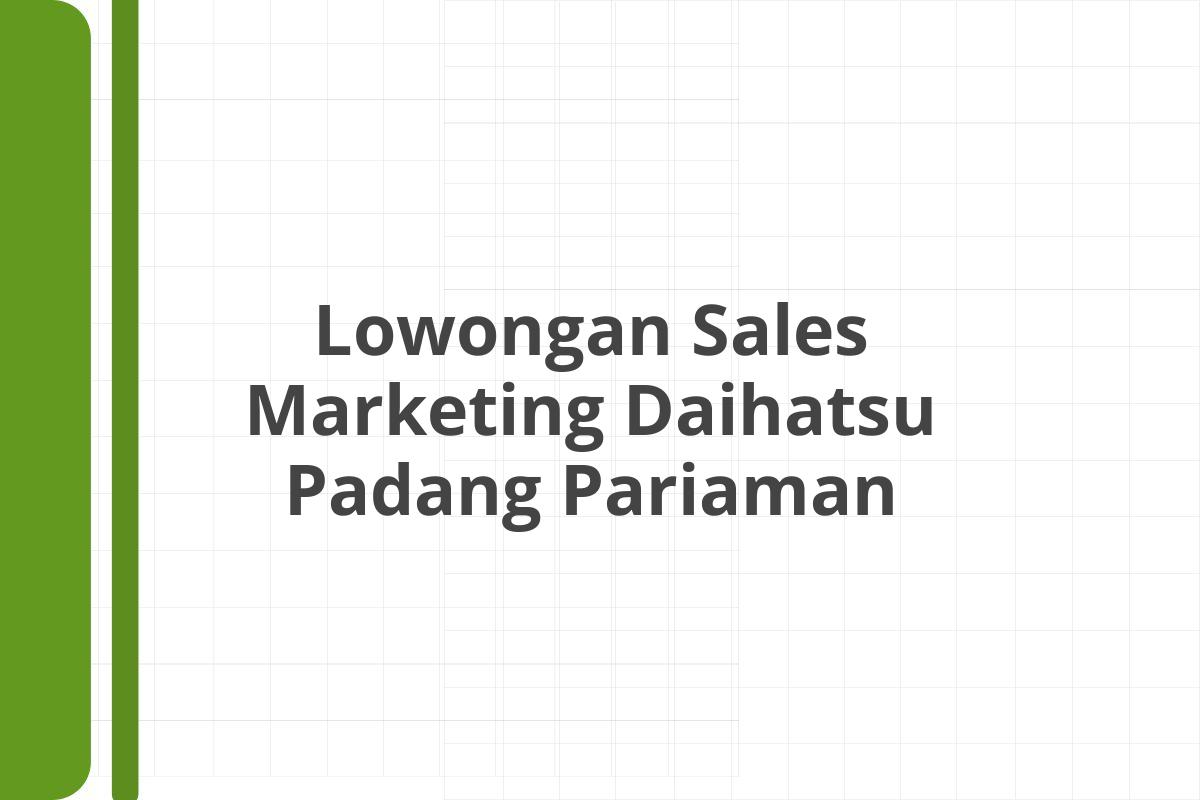 Lowongan Sales Marketing Daihatsu Padang Pariaman