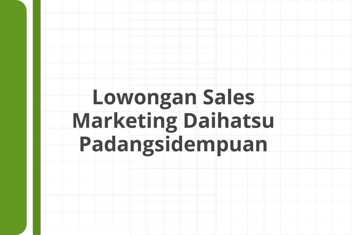 Lowongan Sales Marketing Daihatsu Padangsidempuan