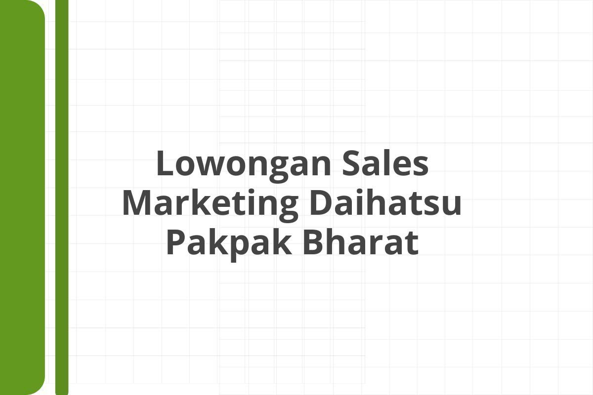 Lowongan Sales Marketing Daihatsu Pakpak Bharat