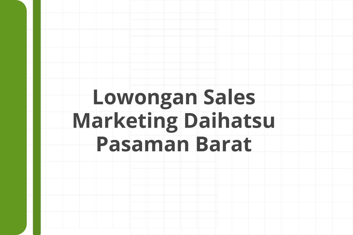 Lowongan Sales Marketing Daihatsu Pasaman Barat