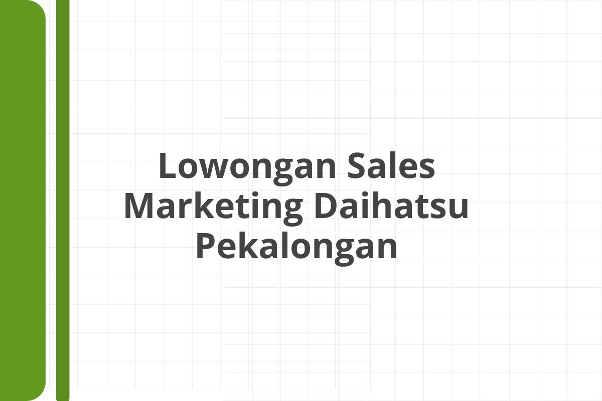 Lowongan Sales Marketing Daihatsu Pekalongan