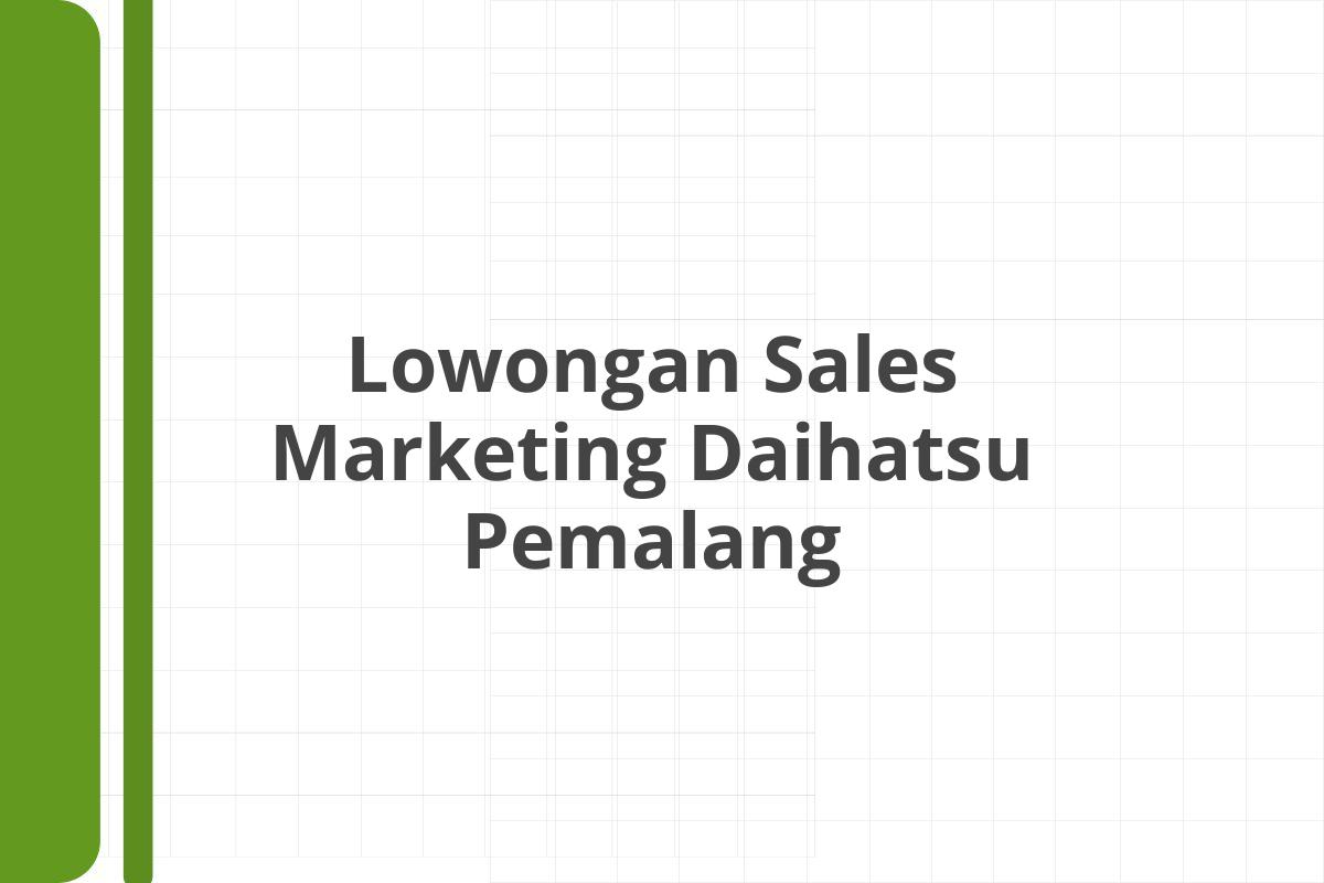 Lowongan Sales Marketing Daihatsu Pemalang