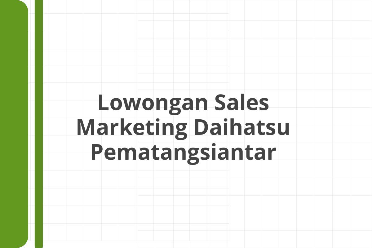 Lowongan Sales Marketing Daihatsu Pematangsiantar