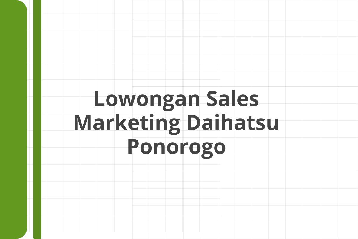 Lowongan Sales Marketing Daihatsu Ponorogo