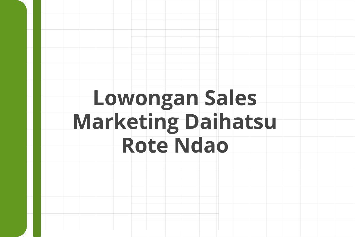 Lowongan Sales Marketing Daihatsu Rote Ndao