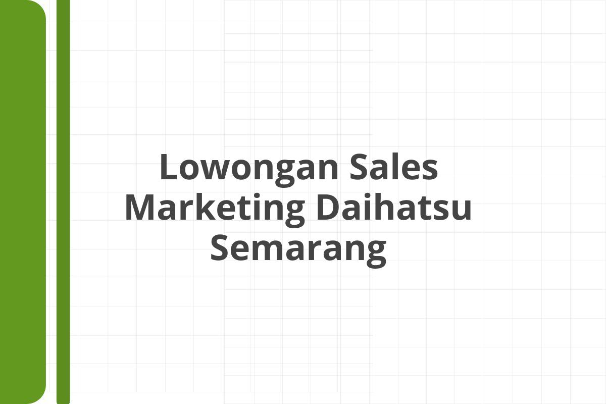 Lowongan Sales Marketing Daihatsu Semarang