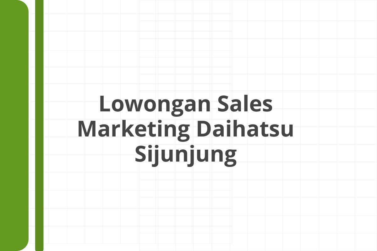 Lowongan Sales Marketing Daihatsu Sijunjung