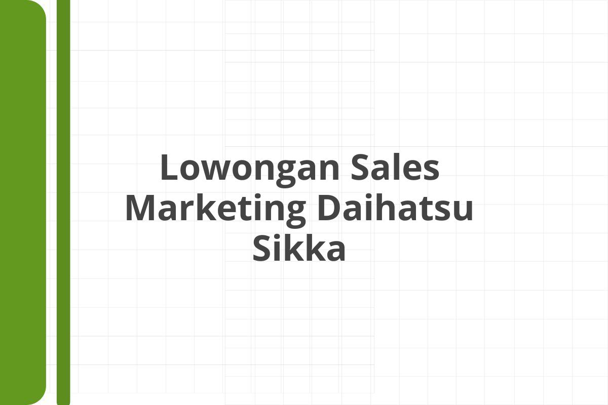 Lowongan Sales Marketing Daihatsu Sikka