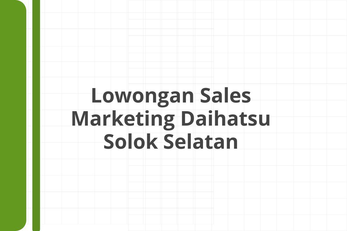 Lowongan Sales Marketing Daihatsu Solok Selatan