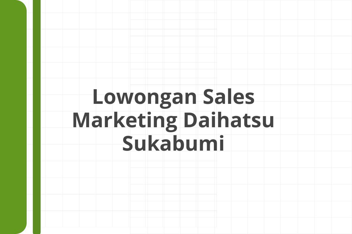 Lowongan Sales Marketing Daihatsu Sukabumi