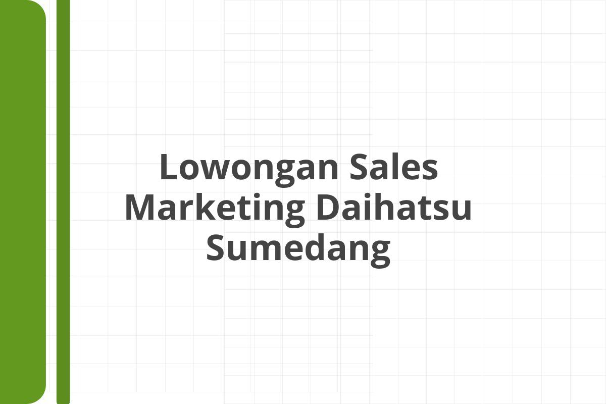 Lowongan Sales Marketing Daihatsu Sumedang