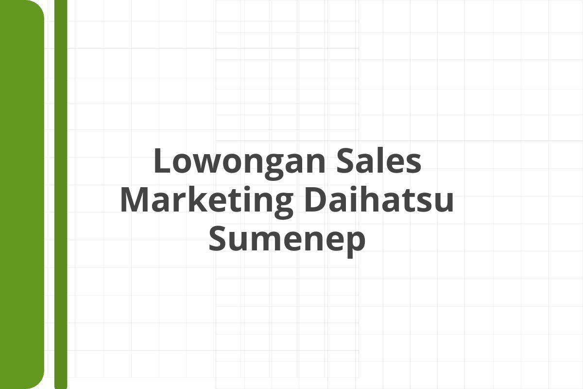 Lowongan Sales Marketing Daihatsu Sumenep