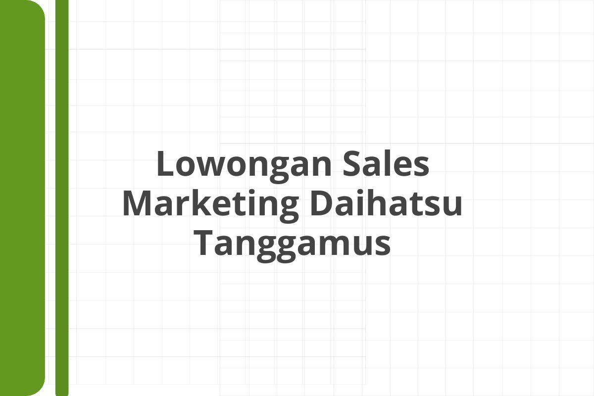 Lowongan Sales Marketing Daihatsu Tanggamus