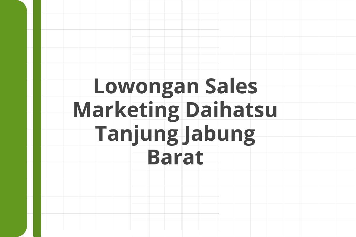 Lowongan Sales Marketing Daihatsu Tanjung Jabung Barat