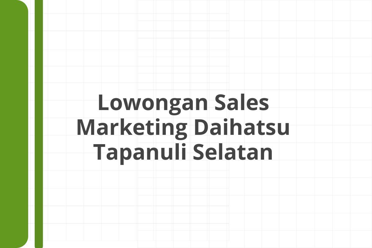 Lowongan Sales Marketing Daihatsu Tapanuli Selatan