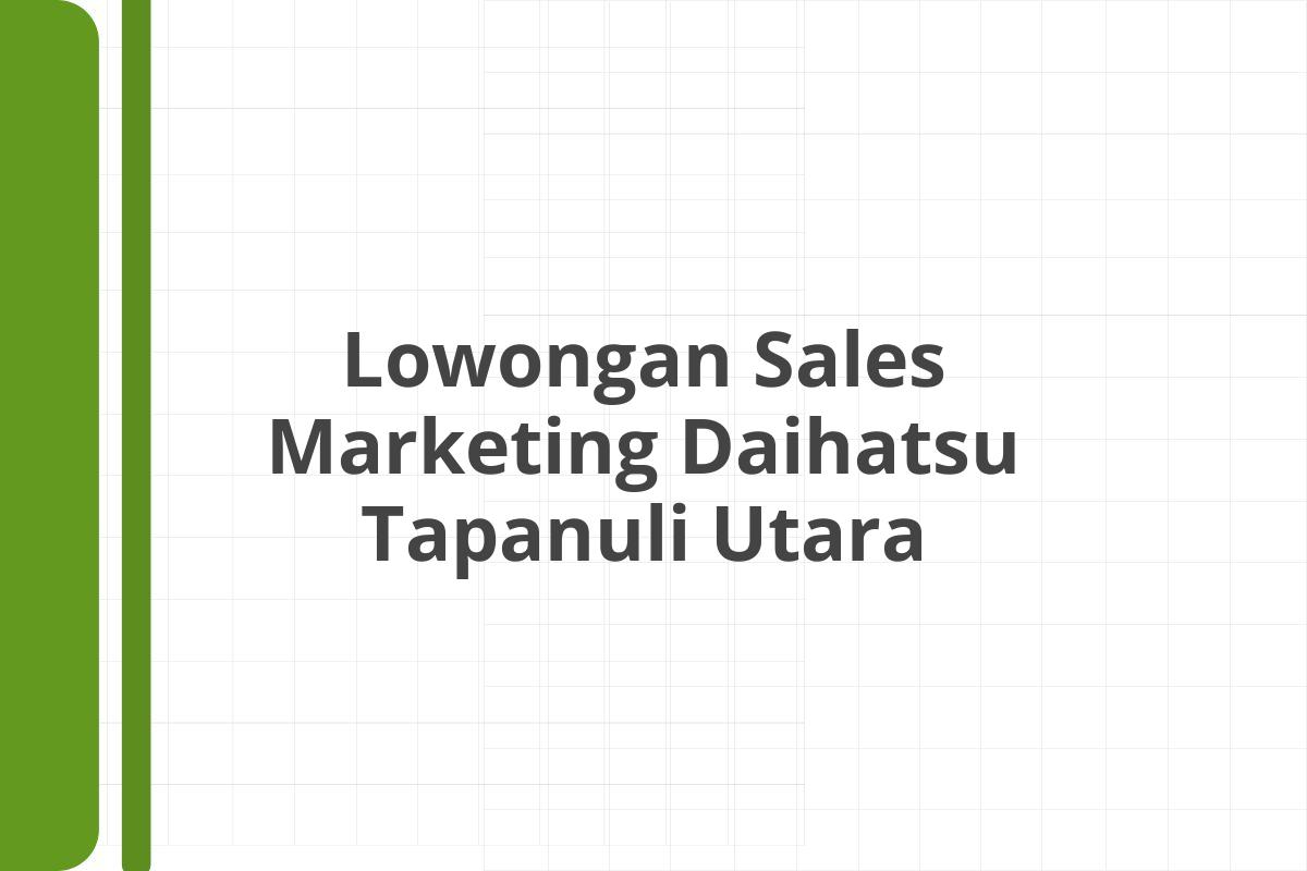 Lowongan Sales Marketing Daihatsu Tapanuli Utara