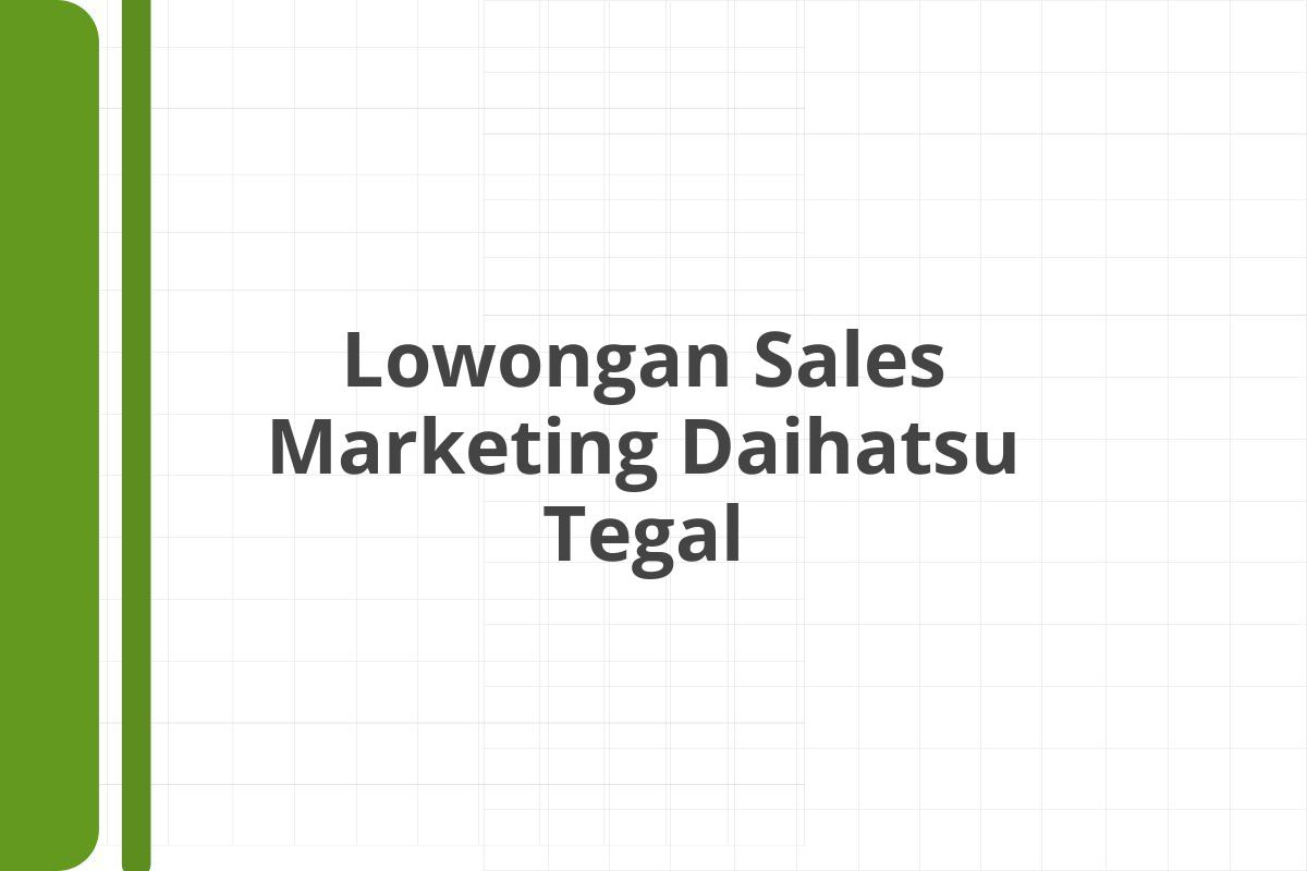 Lowongan Sales Marketing Daihatsu Tegal