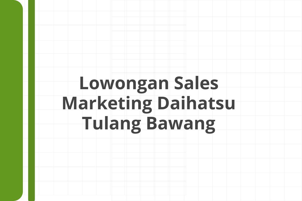 Lowongan Sales Marketing Daihatsu Tulang Bawang