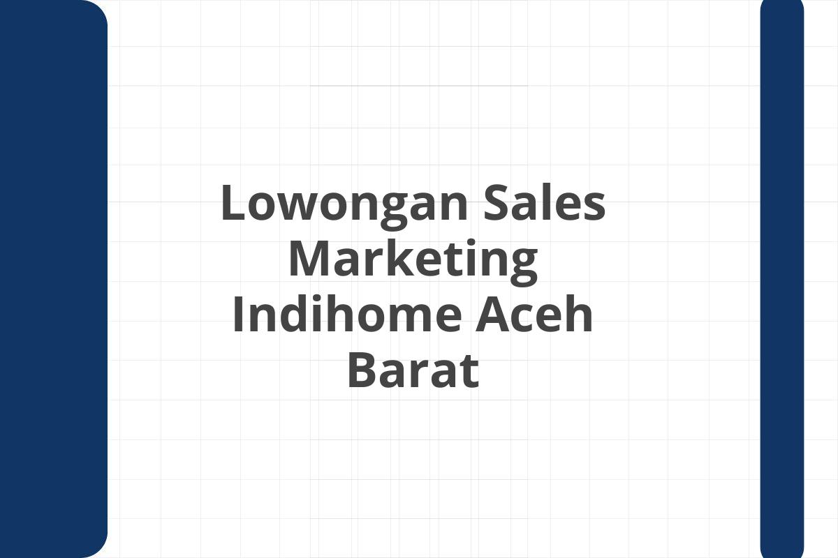 Lowongan Sales Marketing Indihome Aceh Barat