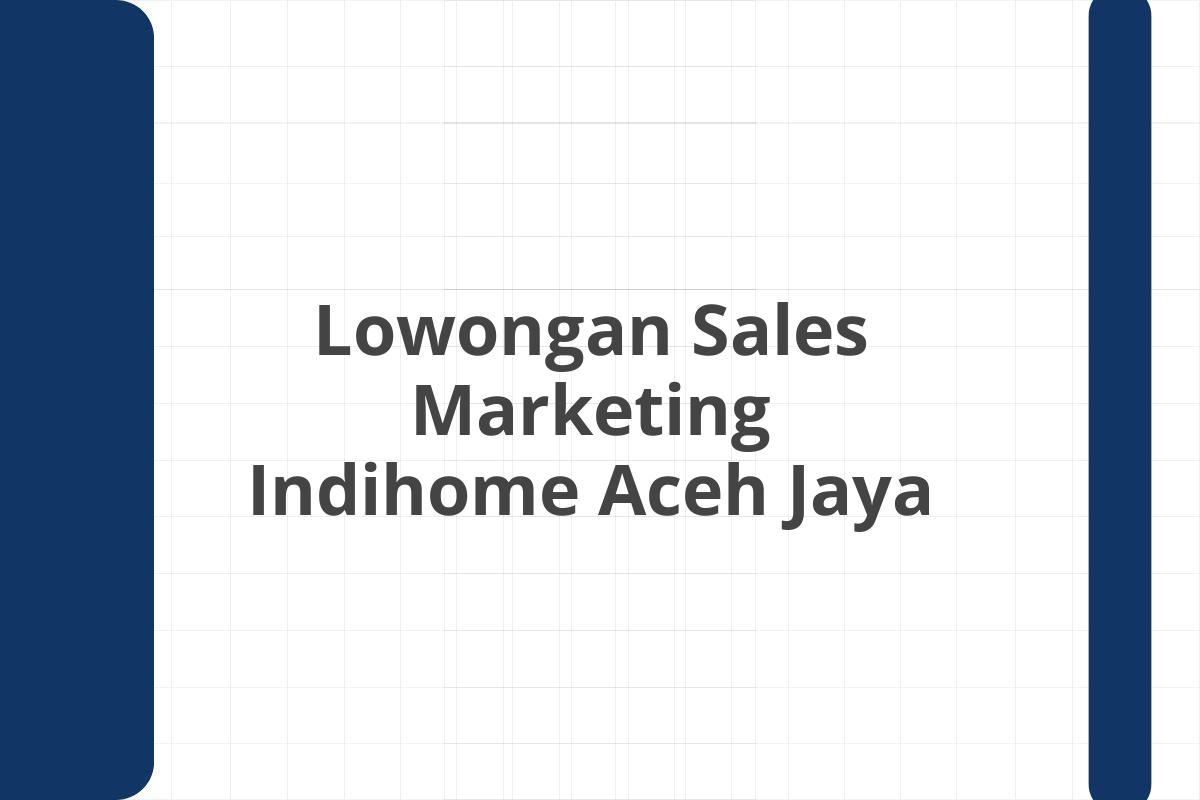 Lowongan Sales Marketing Indihome Aceh Jaya