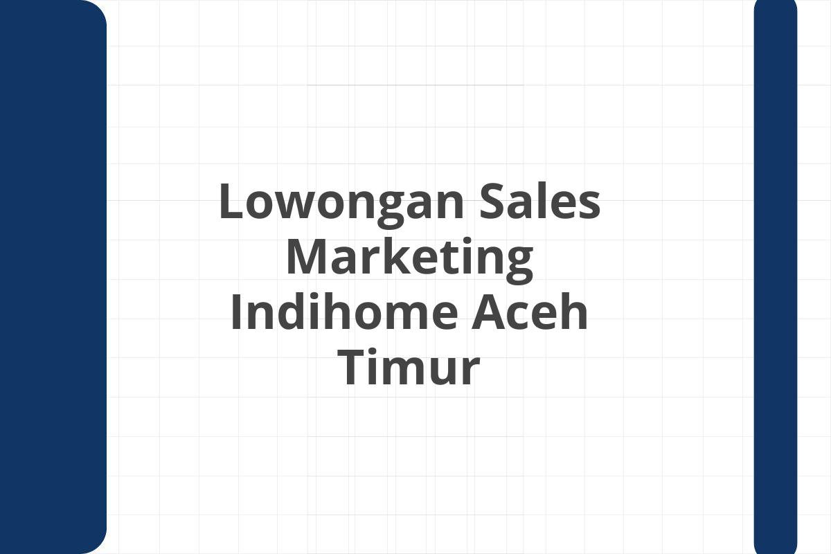 Lowongan Sales Marketing Indihome Aceh Timur