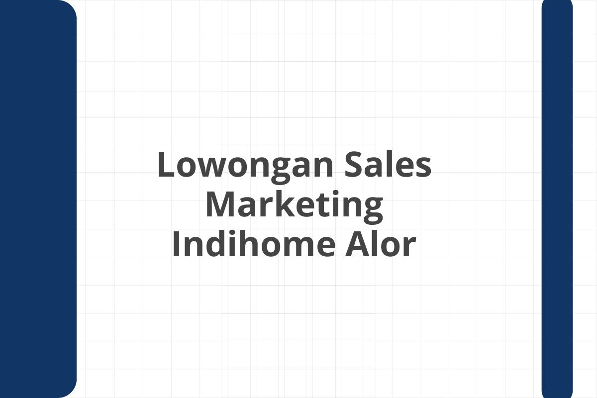 Lowongan Sales Marketing Indihome Alor