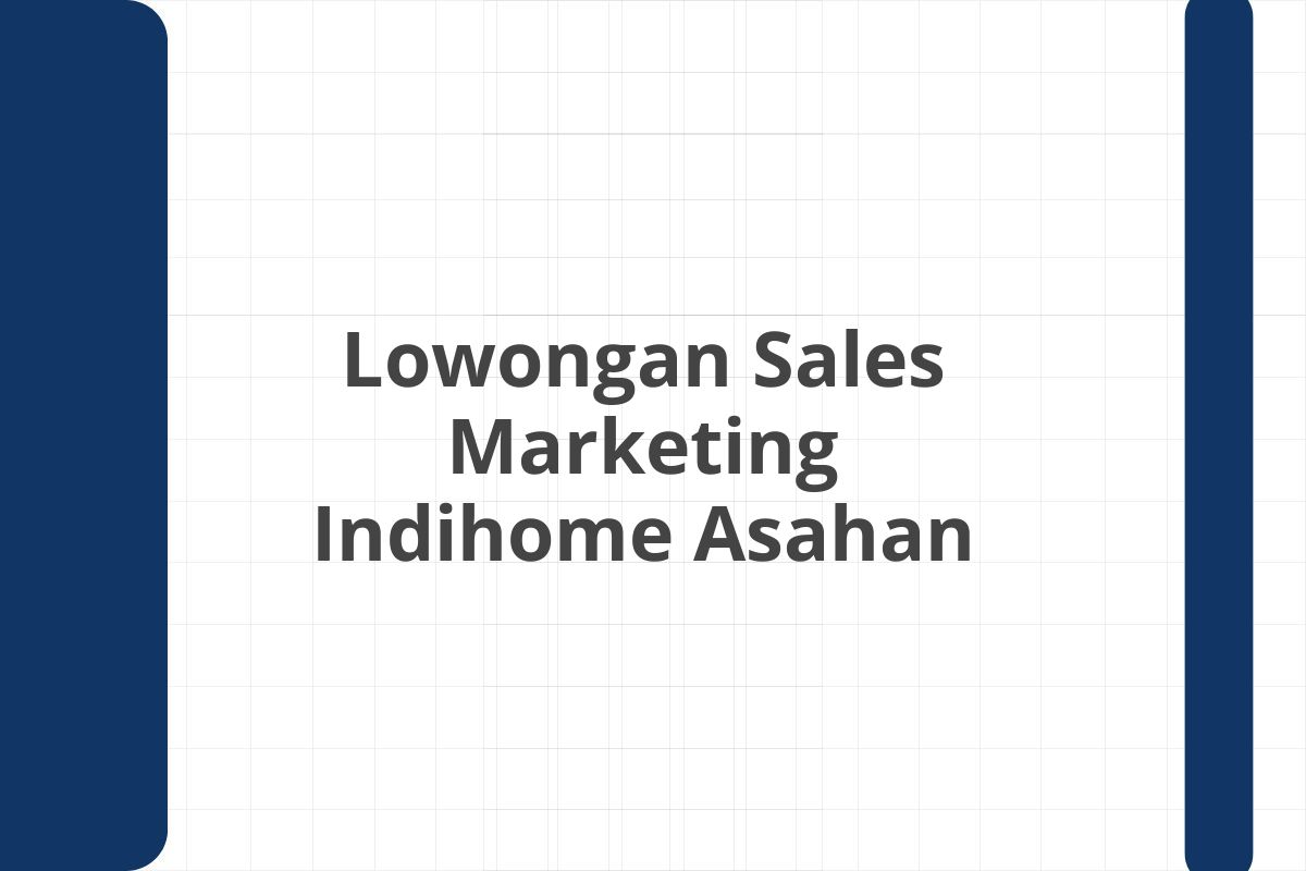 Lowongan Sales Marketing Indihome Asahan