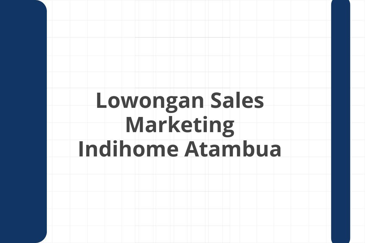 Lowongan Sales Marketing Indihome Atambua