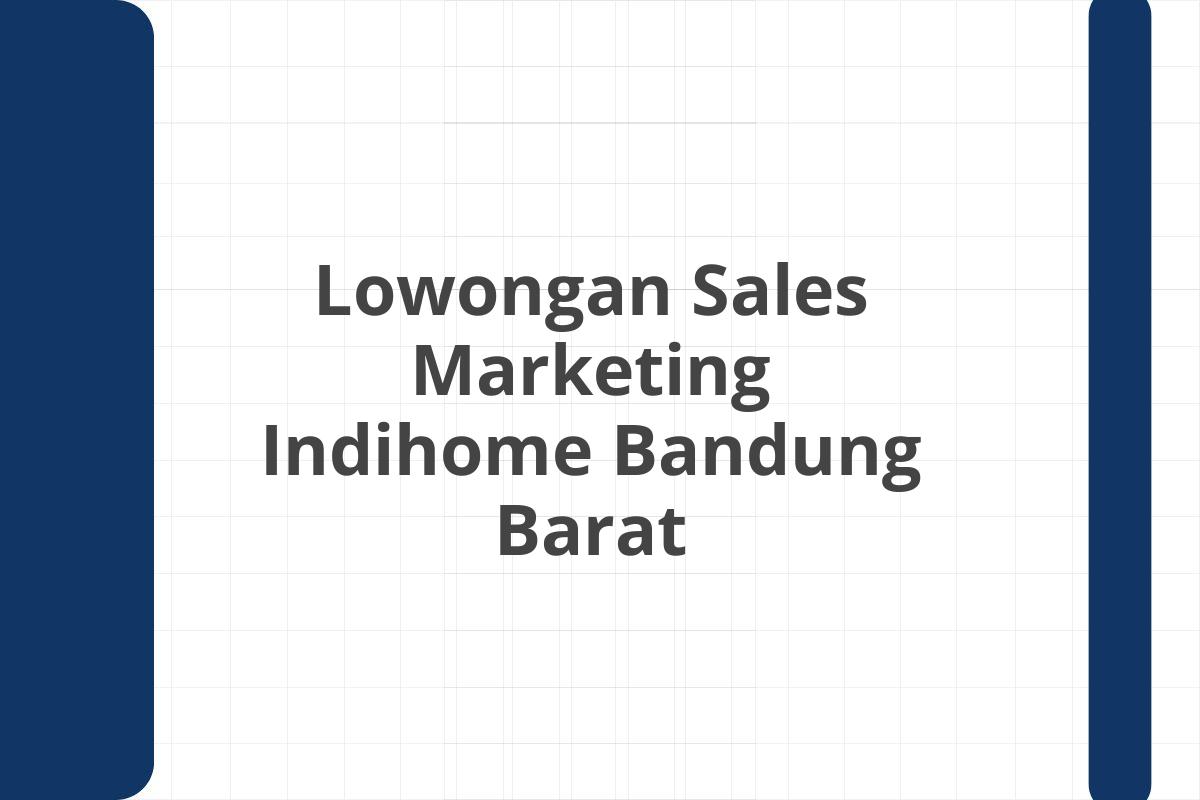 Lowongan Sales Marketing Indihome Bandung Barat