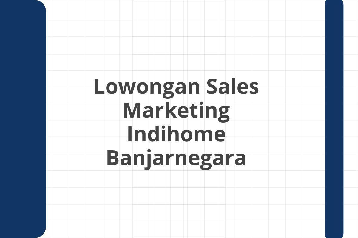 Lowongan Sales Marketing Indihome Banjar