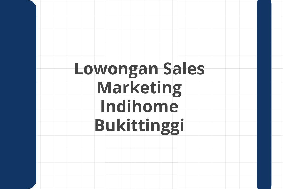 Lowongan Sales Marketing Indihome Bukittinggi