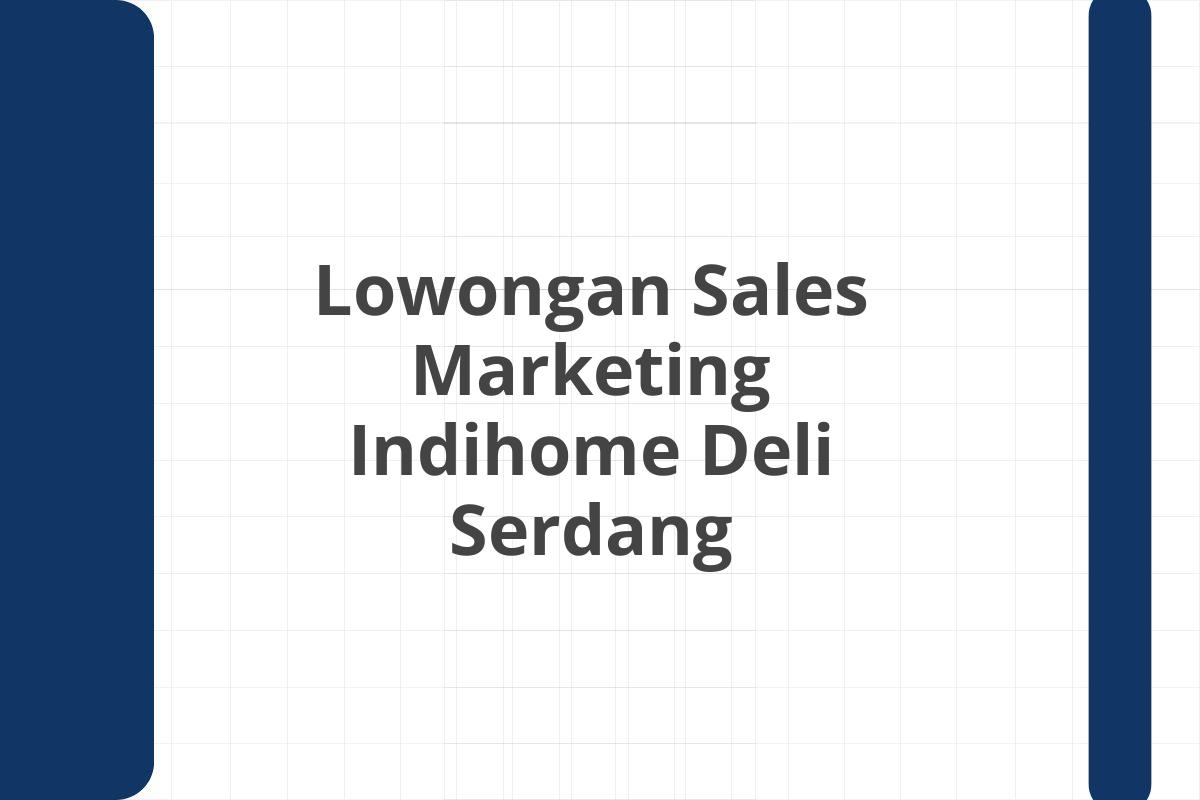 Lowongan Sales Marketing Indihome Deli Serdang