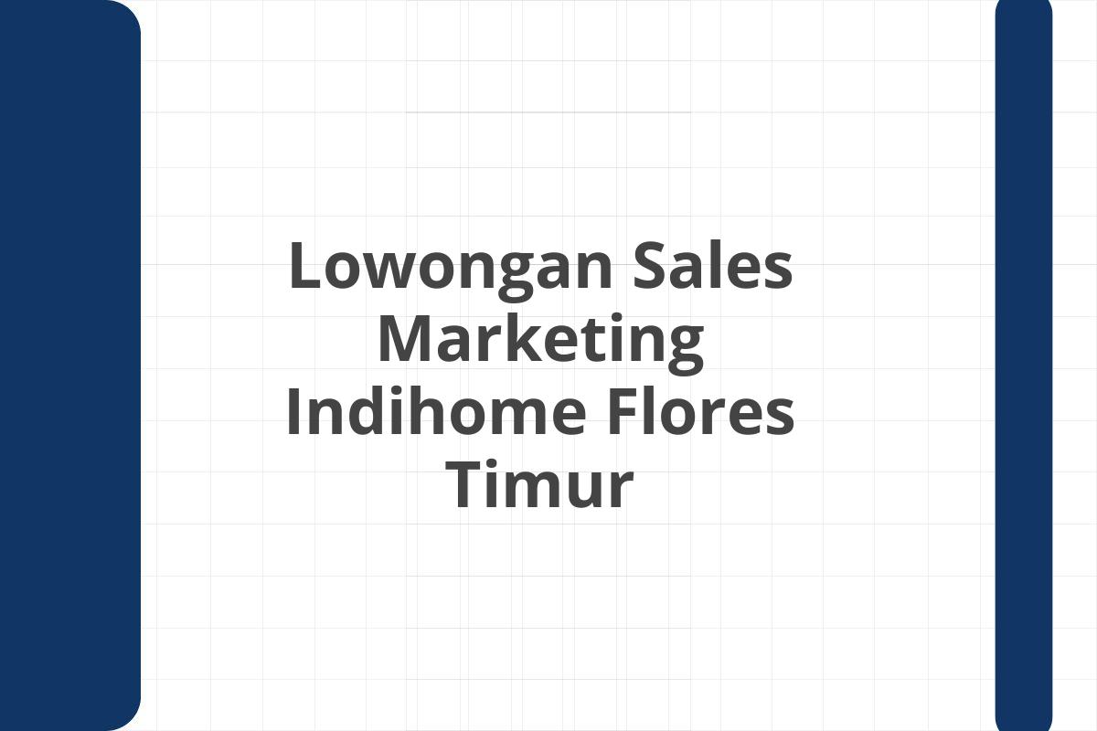 Lowongan Sales Marketing Indihome Flores Timur