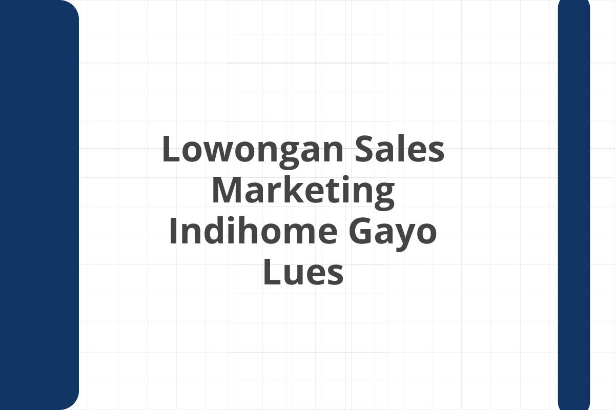 Lowongan Sales Marketing Indihome Gayo Lues