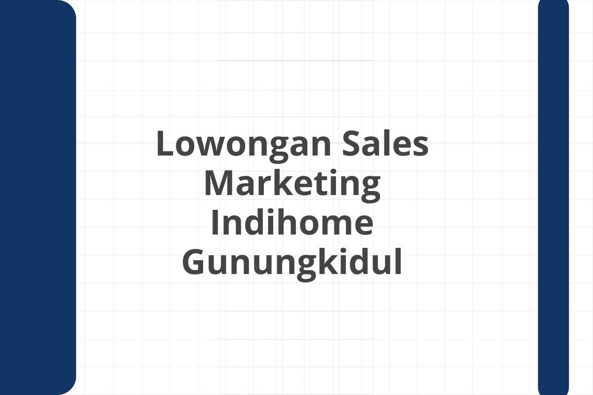 Lowongan Sales Marketing Indihome Gunungkidul