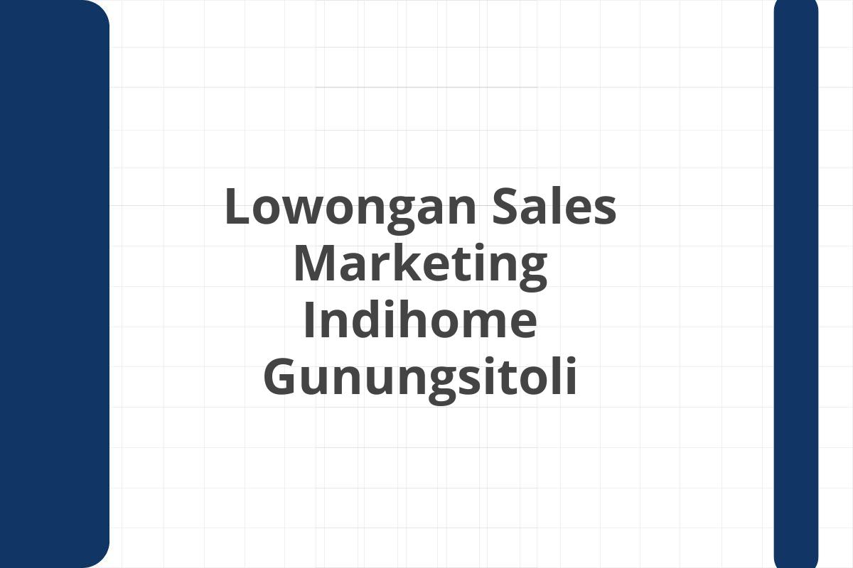 Lowongan Sales Marketing Indihome Gunungsitoli