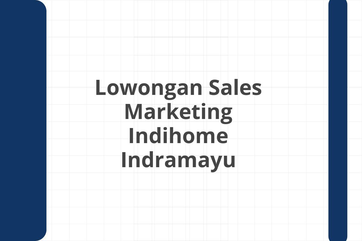 Lowongan Sales Marketing Indihome Indramayu