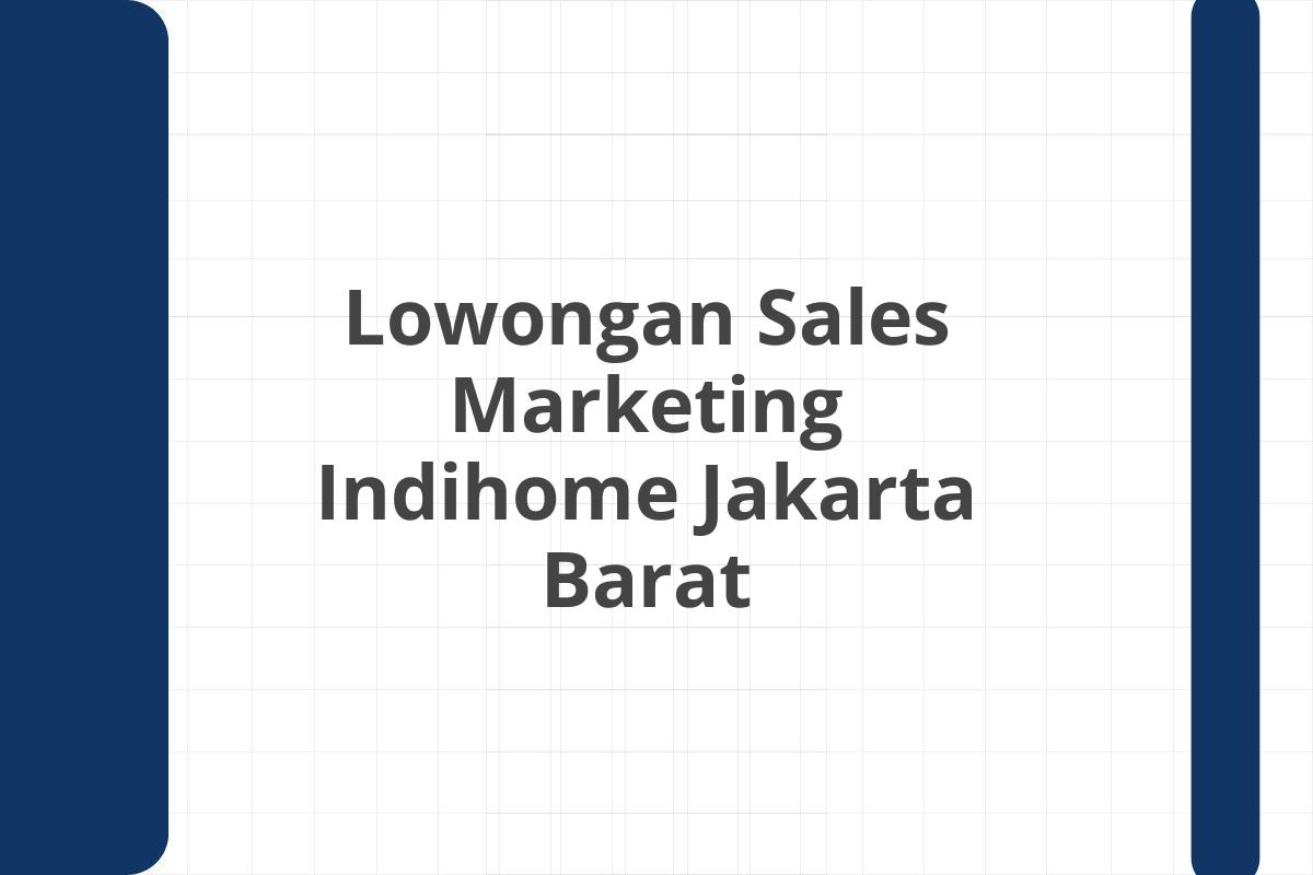 Lowongan Sales Marketing Indihome Jakarta Barat