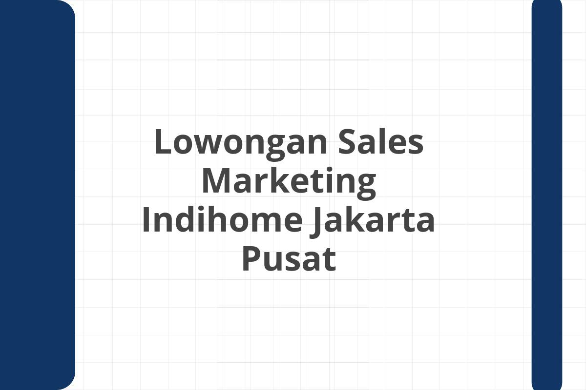 Lowongan Sales Marketing Indihome Jakarta Pusat