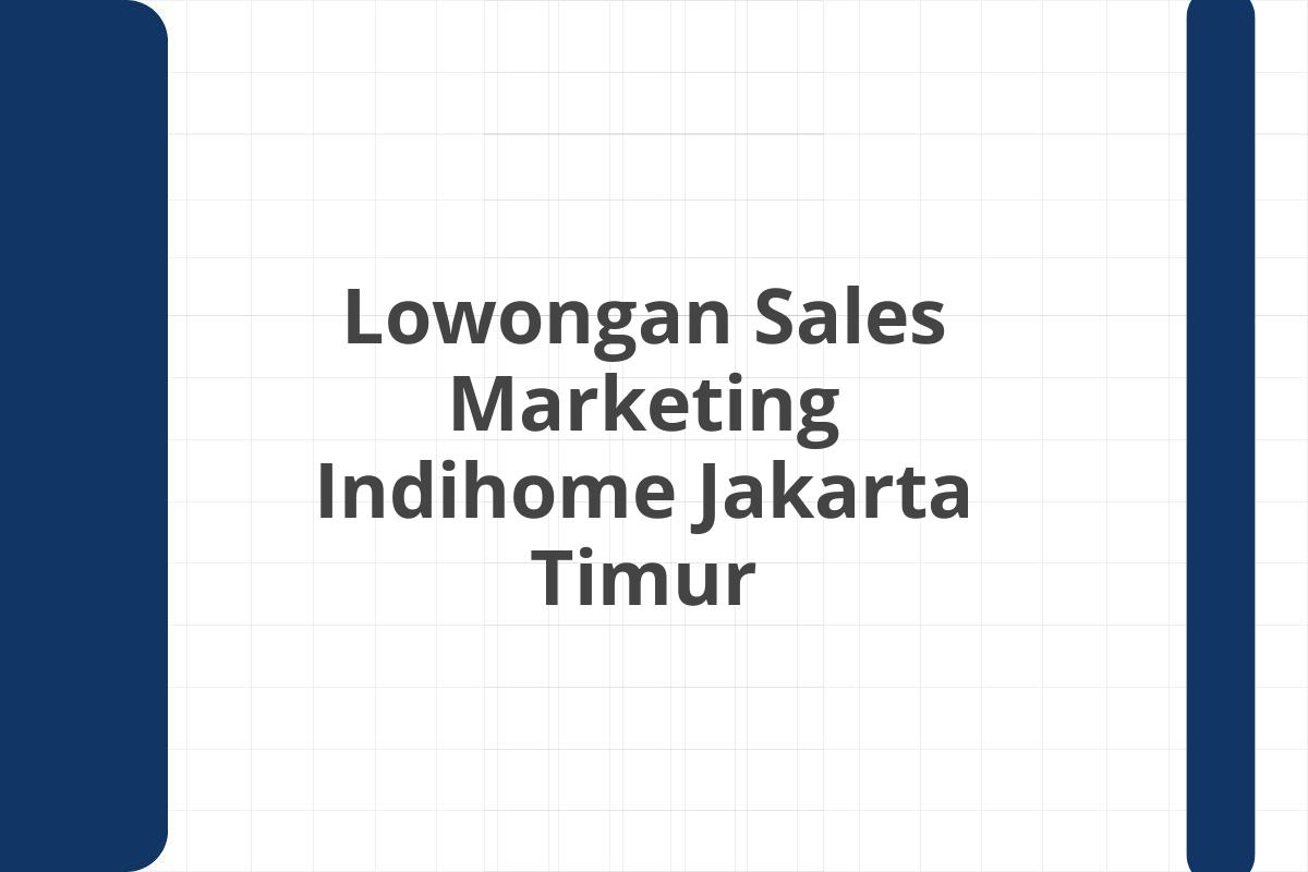 Lowongan Sales Marketing Indihome Jakarta Timur