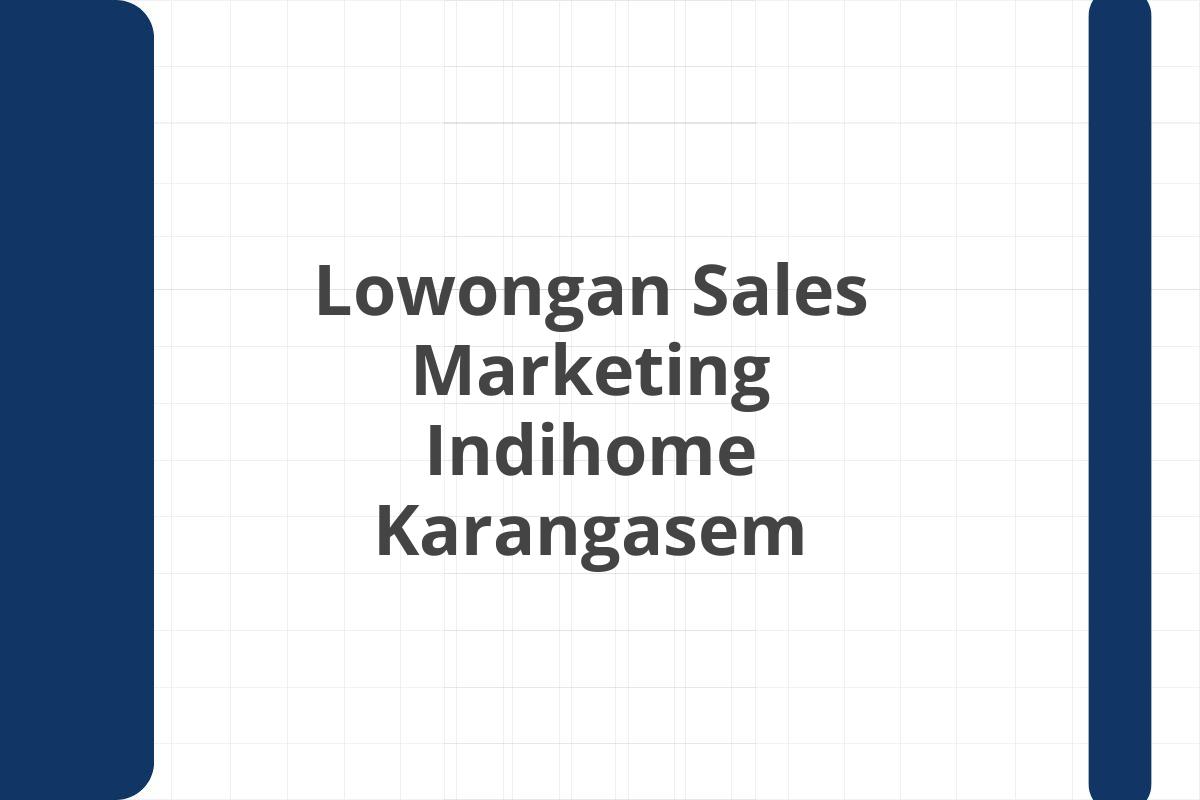 Lowongan Sales Marketing Indihome Karangasem